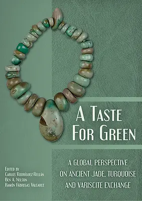 Chuť na zelenú: Výmena nefritov, tyrkysov a variscitov v staroveku z globálneho hľadiska - A Taste for Green: A Global Perspective on Ancient Jade, Turquoise and Variscite Exchange