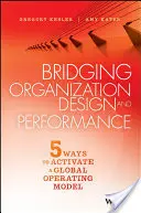 Premosťovanie dizajnu a výkonnosti organizácie: Päť spôsobov aktivácie globálneho modelu fungovania - Bridging Organization Design and Performance: Five Ways to Activate a Global Operation Model