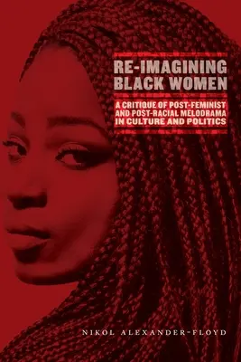 Re-Imagining Black Women: Kritika postfeministickej a postrasovej melodrámy v kultúre a politike - Re-Imagining Black Women: A Critique of Post-Feminist and Post-Racial Melodrama in Culture and Politics