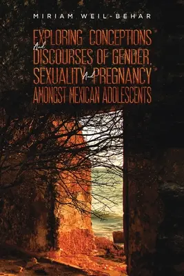 Skúmanie koncepcií a diskurzov o rode, sexualite a tehotenstve u mexických adolescentov - Exploring Conceptions and Discourses of Gender, Sexuality and Pregnancy Amongst Mexican Adolescents