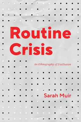 Rutinná kríza: Etnografia dezilúzie - Routine Crisis: An Ethnography of Disillusion