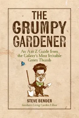 Mrzutý záhradník: Sprievodca od A po Z od najroztržitejšieho zeleného palca v galaxii - The Grumpy Gardener: An A to Z Guide from the Galaxy's Most Irritable Green Thumb