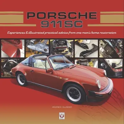 Porsche 911 SC: Skúsenosti a ilustrované praktické rady z domácej renovácie jedného muža - Porsche 911 SC: Experiences & Illustrated Practical Advice from One Man's Home Restoration
