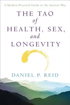 Tao zdravia, sexu a dlhovekosti: Moderný praktický sprievodca starodávnou cestou - The Tao of Health, Sex and Longevity: A Modern Practical Guide to the Ancient Way
