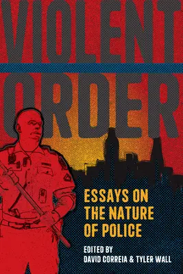 Násilný poriadok: Eseje o povahe polície - Violent Order: Essays on the Nature of Police