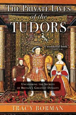 Súkromný život Tudorovcov: Odhaľovanie tajomstiev najväčšej britskej dynastie - The Private Lives of the Tudors: Uncovering the Secrets of Britain's Greatest Dynasty