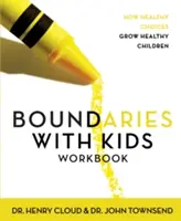 Hranice s deťmi Pracovný zošit: Ako zo zdravých rozhodnutí vyrastajú zdravé deti - Boundaries with Kids Workbook: How Healthy Choices Grow Healthy Children