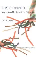 Odpojený: Mládež, nové médiá a etická priepasť - Disconnected: Youth, New Media, and the Ethics Gap