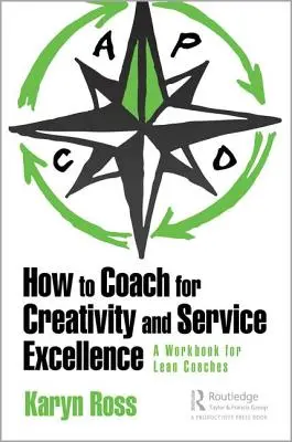 Ako koučovať pre kreativitu a dokonalosť služieb: Ako sa stať koučom pre kreativitu a tvorivosť: pracovná príručka pre koučov Lean Coaching - How to Coach for Creativity and Service Excellence: A Lean Coaching Workbook