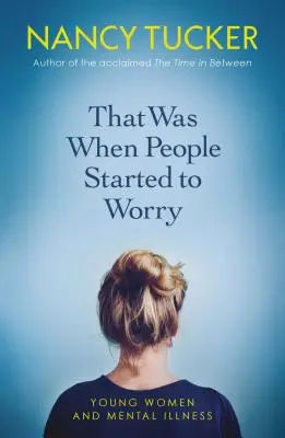 Vtedy sa ľudia začali obávať: Mladé ženy a duševné choroby - That Was When People Started to Worry: Young Women and Mental Illness