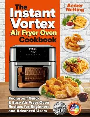 Instant Vortex Air Fryer Oven Cookbook (Kuchárska kniha o vzduchovej fritéze): Knižná publikácia pre začiatočníkov a pokročilých: Rýchle a jednoduché recepty pre fritézu na vzduchu (Air Fryer Oven) - The Instant Vortex Air Fryer Oven Cookbook: Foolproof, Quick & Easy Air Fryer Oven Recipes for Beginners and Advanced Users