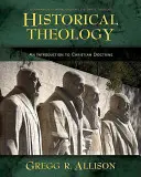 Historická teológia: Úvod do kresťanskej doktríny: A Companion to Wayne Grudem's Systematic Theology - Historical Theology: An Introduction to Christian Doctrine: A Companion to Wayne Grudem's Systematic Theology