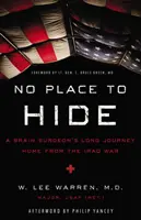 Nie je kam sa schovať: Dlhá cesta mozgového chirurga domov z vojny v Iraku: Niet miesta, kde by sa nedalo ukryť - No Place to Hide: A Brain Surgeon's Long Journey Home from the Iraq War