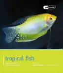 Tropické ryby: Sprievodca výberom, starostlivosťou a kompatibilitou - Tropical Fish: Guide to Selection, Care and Compatibility