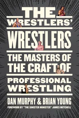 Zápasníci Zápasníci: Majstri remesla profesionálneho wrestlingu - The Wrestlers' Wrestlers: The Masters of the Craft of Professional Wrestling