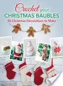 Uháčkujte si vianočné ozdoby: Viac ako 25 vianočných ozdôb na výrobu - Crochet your Christmas Baubles: over 25 christmas decorations to make