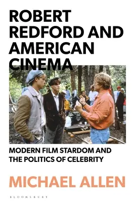 Robert Redford a americká kinematografia: Moderná filmová hviezda a politika slávy - Robert Redford and American Cinema: Modern Film Stardom and the Politics of Celebrity
