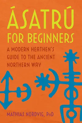 satr pre začiatočníkov: Pre začiatočníkov: Sprievodca moderného pohana po starobylej severnej ceste - satr for Beginners: A Modern Heathen's Guide to the Ancient Northern Way