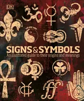 Znaky a symboly - ilustrovaný sprievodca ich pôvodom a významom - Signs & Symbols - An illustrated guide to their origins and meanings
