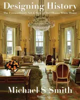 Navrhovanie histórie: Mimoriadne umenie a štýl Obamovho Bieleho domu - Designing History: The Extraordinary Art & Style of the Obama White House