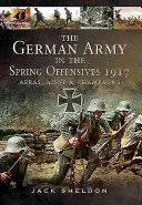Nemecká armáda v jarnej ofenzíve 1917: Arras, Aisne a Champagne - The German Army in the Spring Offensives 1917: Arras, Aisne and Champagne