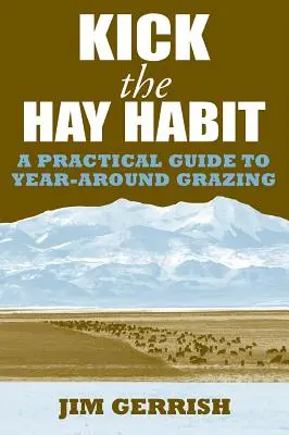 Zbavte sa návyku na seno: Praktický sprievodca celoročným pasením - Kick the Hay Habit: A Practical Guide to Year-Around Grazing