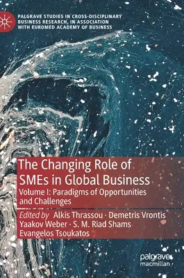 Meniaca sa úloha malých a stredných podnikov v globálnom podnikaní: I. zväzok: Zmeny v globálnom obchode: Paradigmy príležitostí a výziev - The Changing Role of Smes in Global Business: Volume I: Paradigms of Opportunities and Challenges