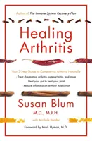 Liečenie artritídy - Váš 3-krokový sprievodca na prirodzené zdolanie artritídy - Healing Arthritis - Your 3-Step Guide to Conquering Arthritis Naturally
