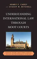 Pochopenie medzinárodného práva prostredníctvom moot courtov: Genocída, mučenie, habeas corpus, chemické zbrane a zodpovednosť za ochranu - Understanding International Law through Moot Courts: Genocide, Torture, Habeas Corpus, Chemical Weapons, and the Responsibility to Protect