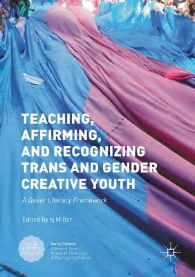 Vyučovanie, potvrdzovanie a rozpoznávanie trans a rodovo kreatívnej mládeže: A Queer Literacy Framework (Rámec pre queer gramotnosť) - Teaching, Affirming, and Recognizing Trans and Gender Creative Youth: A Queer Literacy Framework