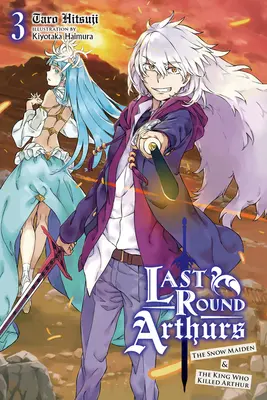 Last Round Arthurs, Vol. 3 (Light Novel): Posledné kolo Arthursa, zv. 3 (Light Novel): Snehulienka a kráľ, ktorý zabil Artuša - Last Round Arthurs, Vol. 3 (Light Novel): The Snow Maiden & the King Who Killed Arthur