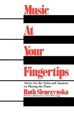 Hudba na dosah ruky: Rady pre umelcov a amatérov pri hre na klavíri - Music at Your Fingertips: Advice for the Artist and Amateur on Playing the Piano