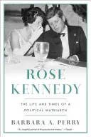 Rose Kennedyová: Život a doba politickej matriarchy - Rose Kennedy: The Life and Times of a Political Matriarch