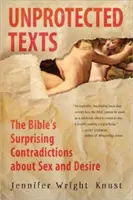 Nechránené texty: Prekvapivé rozpory Biblie o sexe a túžbe - Unprotected Texts: The Bible's Surprising Contradictions about Sex and Desire