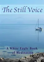 Tichý hlas - Kniha meditácií Bieleho orla - Still Voice - A White Eagle Book of Meditation
