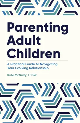 Rodičovstvo dospelých detí: Praktická príručka pre navigáciu vo vývoji vášho vzťahu - Parenting Adult Children: A Practical Guide to Navigating Your Evolving Relationship