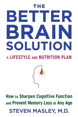 Lepšie riešenie pre mozog: Ako zlepšiť kognitívne funkcie a zabrániť strate pamäti v každom veku - The Better Brain Solution: How to Sharpen Cognitive Function and Prevent Memory Loss at Any Age