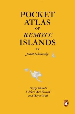 Vreckový atlas vzdialených ostrovov: Päťdesiat ostrovov, ktoré som nenavštívil a nikdy nenavštívim - Pocket Atlas of Remote Islands: Fifty Islands I Have Not Visited and Never Will