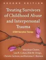 Liečba osôb, ktoré prežili zneužívanie v detstve a interpersonálnu traumu, druhé vydanie: Schodisková naratívna terapia - Treating Survivors of Childhood Abuse and Interpersonal Trauma, Second Edition: Stair Narrative Therapy