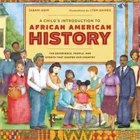 Úvod dieťaťa do afroamerických dejín: Zážitky, ľudia a udalosti, ktoré formovali našu krajinu - A Child's Introduction to African American History: The Experiences, People, and Events That Shaped Our Country