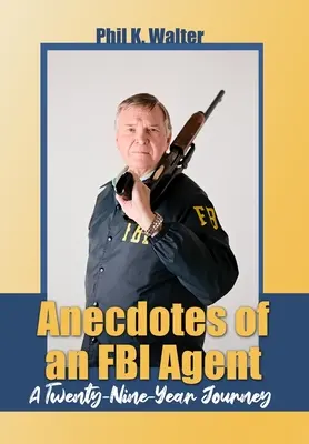 Anekdoty agenta FBI: Dvadsaťdeväťročná cesta - Anecdotes of an FBI Agent: A Twenty-Nine Year Journey