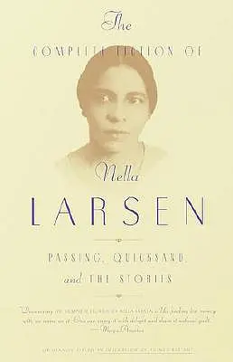 Kompletná beletria Nelly Larsenovej: Vydanie: Passing, Quicksand a príbehy - The Complete Fiction of Nella Larsen: Passing, Quicksand, and the Stories