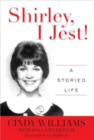 Shirley, ja žartujem!: A Storied Life - Shirley, I Jest!: A Storied Life