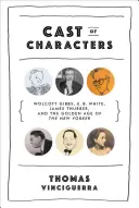 Obsadenie postáv - Wolcott Gibbs, E. B. White, James Thurber a zlatý vek časopisu The New Yorker - Cast of Characters - Wolcott Gibbs, E. B. White, James Thurber, and the Golden Age of The New Yorker