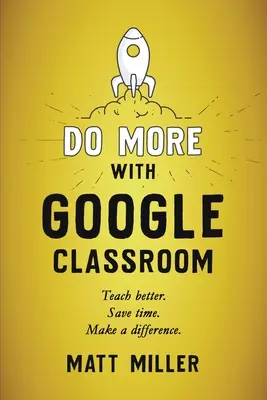 Urobte viac s Google Classroom: Učte lepšie. Ušetrite čas. Urobte rozdiel. - Do More with Google Classroom: Teach Better. Save Time. Make a Difference.
