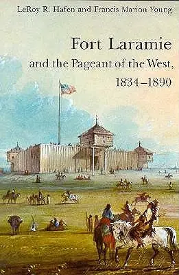 Fort Laramie a predstavenie Západu, 1834-1890 - Fort Laramie and the Pageant of the West, 1834-1890