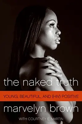 Nahá pravda: Mladá, krásna a (HIV) pozitívna - The Naked Truth: Young, Beautiful, and (Hiv) Positive