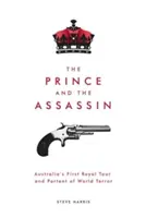 Knieža a vrah: Prvé kráľovské turné v Austrálii a predzvesť svetového teroru - The Prince and The Assassin: Australia's First Royal Tour and Portent of World Terror
