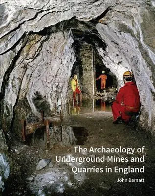 Archeológia podzemných baní a lomov v Anglicku - The Archaeology of Underground Mines and Quarries in England