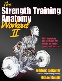 Tréningová anatómia silového tréningu II: Budovanie sily a výkonu s voľnými váhami a strojmi - The Strength Training Anatomy Workout II: Building Strength and Power with Free Weights and Machines